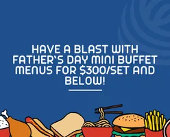 Have A Blast with Father’s Day Mini Buffet Menus for $300/set and below!